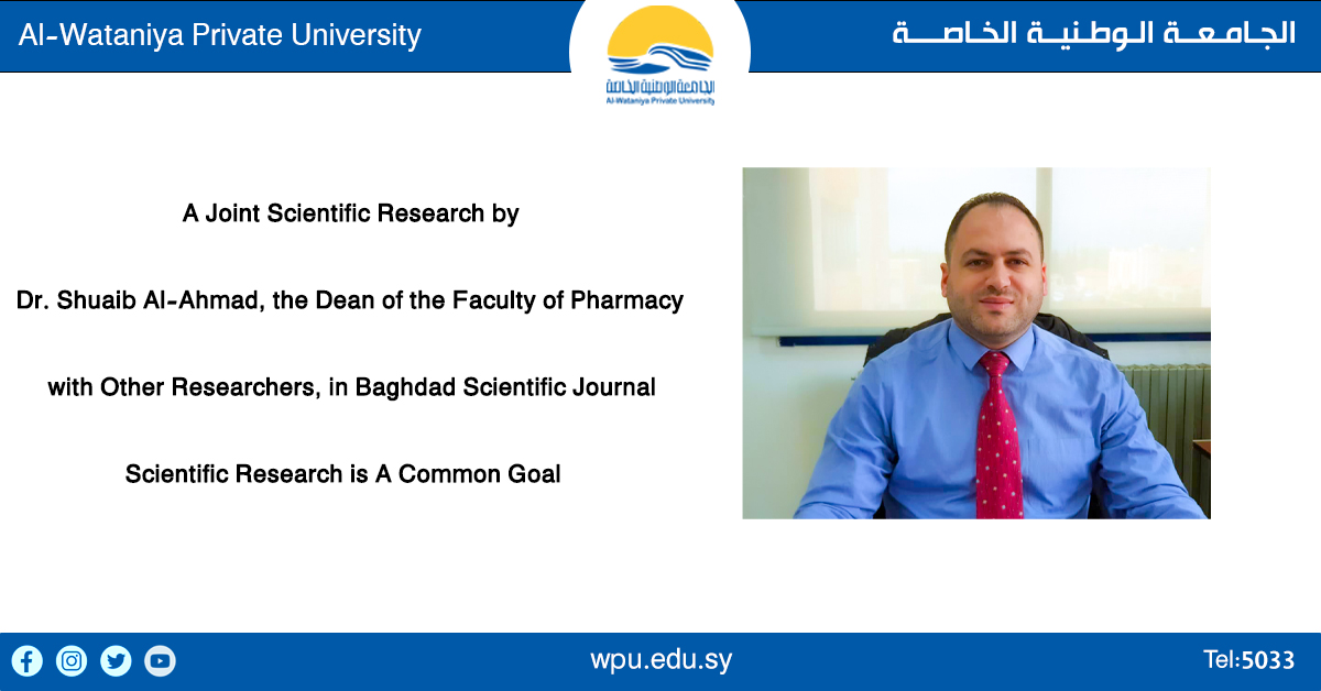 A Joint Scientific Research by Dr. Shuaib Al-Ahmad, the Dean of the Faculty of Pharmacy, with Other Researchers, in Baghdad Scientific Journal…