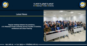 Regular meetings between the presidency of Al-Wataniya Private University and the Faculties of Dentistry, Architecture and Urban Planning